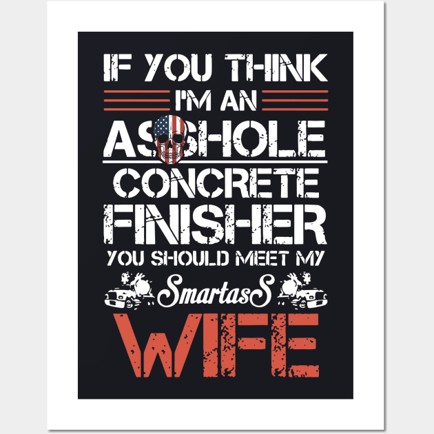 If U Think I Am An Asshole Concrete Finisher Mother Wall Art by dieukieu81